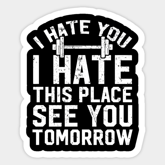 I hate you I hate this place see you tomorrow Sticker by captainmood